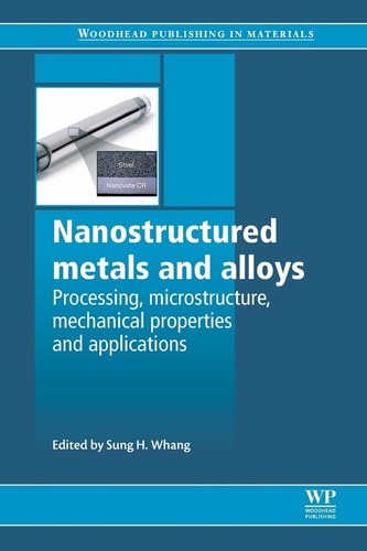 Nanostructured Metals and Alloys Processing, Microstructure, Mechanical Properties and Applications
