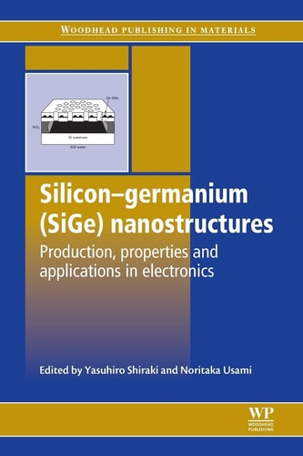 Silicon-Germanium (SiGe) Nanostructures Production, Properties and Applications in Electronics