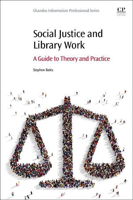 Social Justice and Library Work: A Guide to Theory and Practice