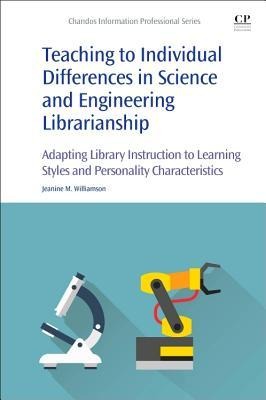Teaching to Individual Differences in Science and Engineering Librarianship: Adapting Library Instruction to Learning Styles and Personality Characteristics
