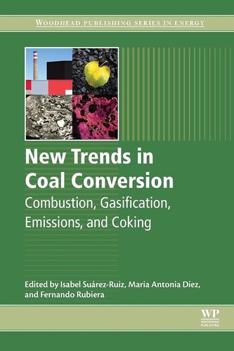 New Trends in Coal Conversion Combustion, Gasification, Emissions, and Coking