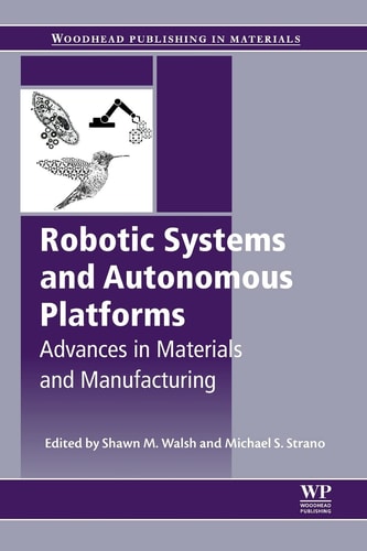 Robotic Systems and Autonomous Platforms Advances in Materials and Manufacturing