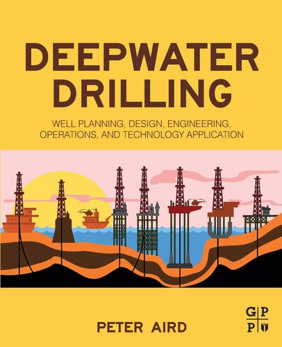 Deepwater Drilling Well Planning, Design, Engineering, Operations, and Technology Application