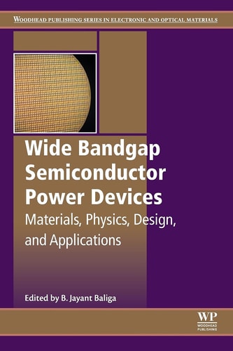 Wide Bandgap Semiconductor Power Devices Materials, Physics, Design, and Applications