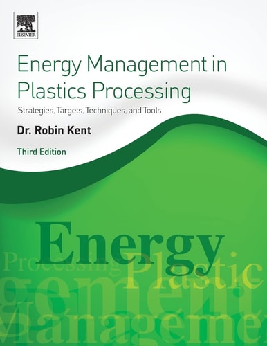 Energy Management in Plastics Processing Strategies, Targets, Techniques, and Tools