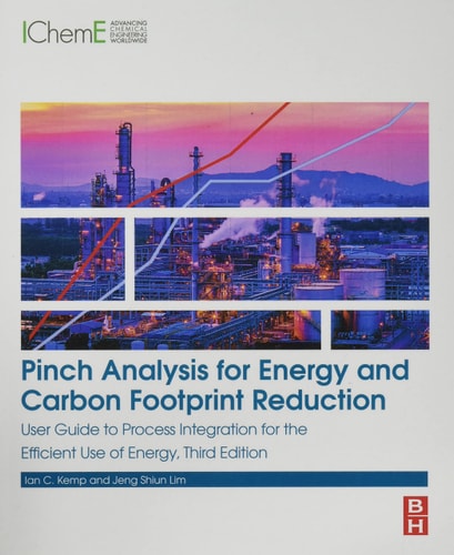 Pinch Analysis for Energy and Carbon Footprint Reduction User Guide to Process Integration for the Efficient Use of Energy