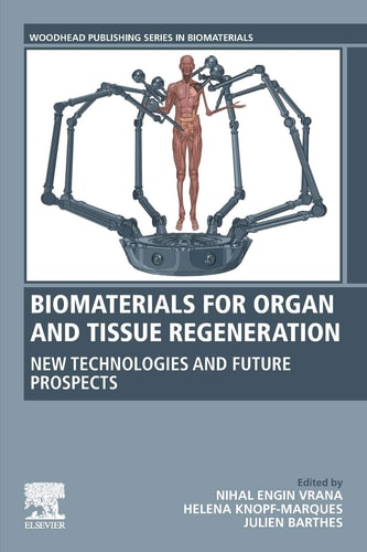 Biomaterials for Organ and Tissue Regeneration New Technologies and Future Prospects