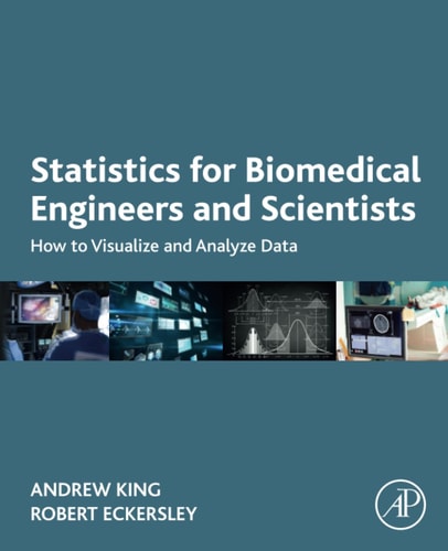 Statistics for Biomedical Engineers and Scientists How to Visualize and Analyze Data