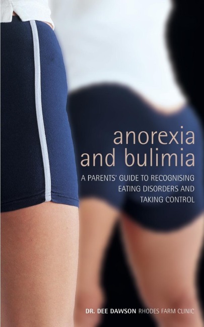 Anorexia And Bulimia: A Parents Guide To