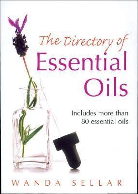 The Directory of Essential Oils: Includes More Than 80 Essential Oils