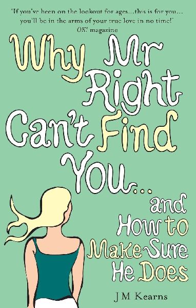 Why Mr Right Cant Find You...and How to