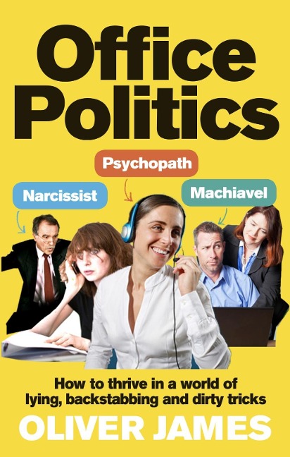Office Politics: How to Thrive in a World of Lying, Backstabbing and Dirty Tricks