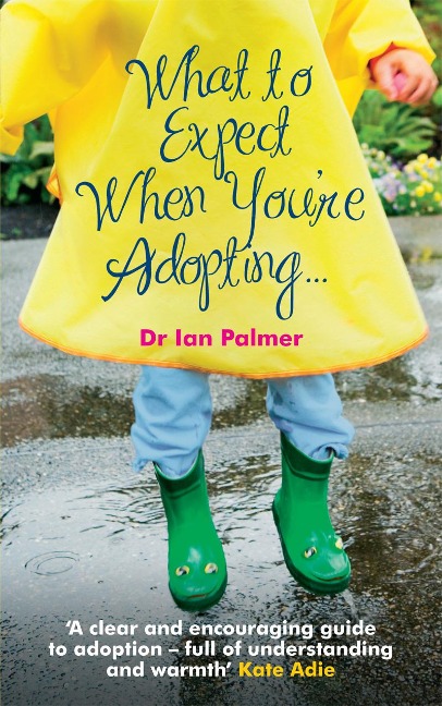 What to Expect When Youre Adopting...: A practical guide to the decisions and emotions involved in adoption