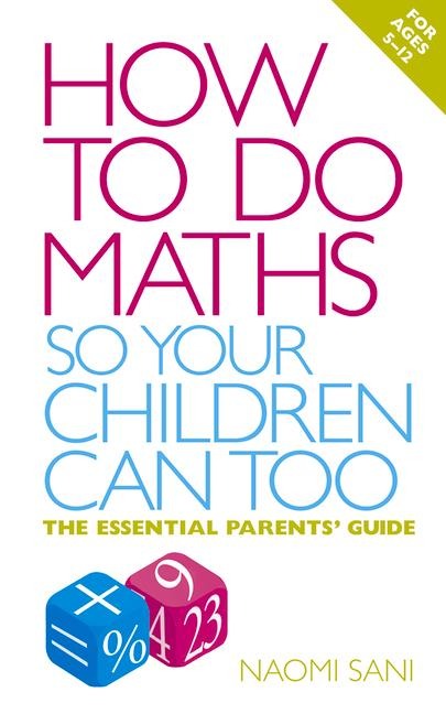How to Do Maths So Your Children Can Too: The Essential Parents Guide