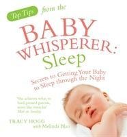 Top Tips from the Baby Whisperer: Sleep: Secrets to Getting Your Baby to Sleep through the Night