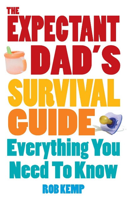 The Expectant Dads Survival Guide: Everything You Need to Know