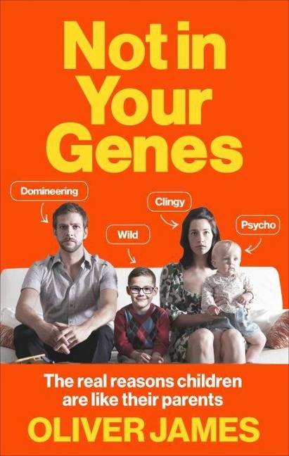 Not In Your Genes: The real reasons children are like their parents