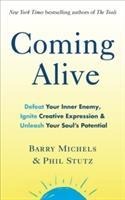Coming Alive: 4 Tools to Defeat Your Inner Enemy, Ignite Creative Expression and Unleash Your Souls Potential