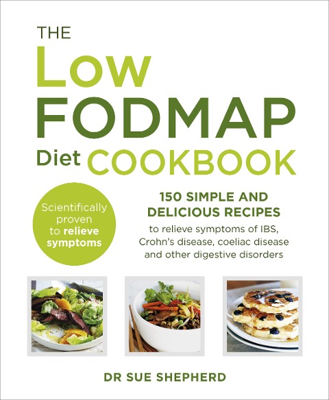 The Low-FODMAP Diet Cookbook: 150 simple and delicious recipes to relieve symptoms of IBS, Crohns disease, coeliac disease and other digestive disorders