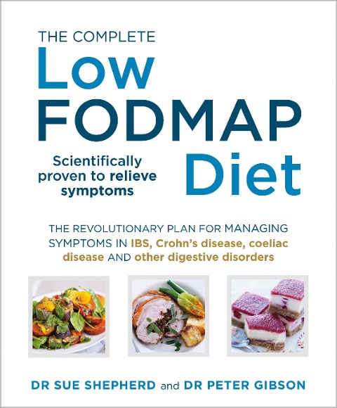 The Complete Low-FODMAP Diet: The revolutionary plan for managing symptoms in IBS, Crohns disease, coeliac disease and other digestive disorders