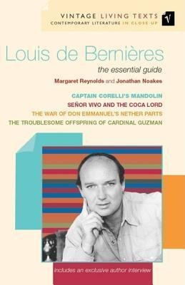 Louis de Bernieres: The Essential Guide to Contemporary Literature: Captain Corellis Mandolin/The War of Don Emmanuels Nether Parts/Senor Vivo and the Coca Lord/The Troublesome Offspring of Cardinal Guzman