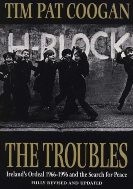 The Troubles: Irelands Ordeal 1966-1995 and the Search for Peace