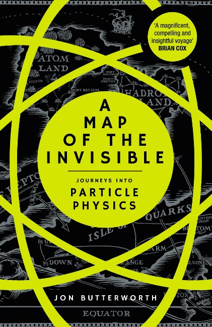 A Map of the Invisible: Journeys into Particle Physics