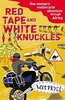 Red Tape and White Knuckles: One Womans Motorcycle Adventure through Africa