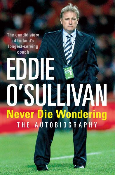 Eddie OSullivan: Never Die Wondering : The Autobiography