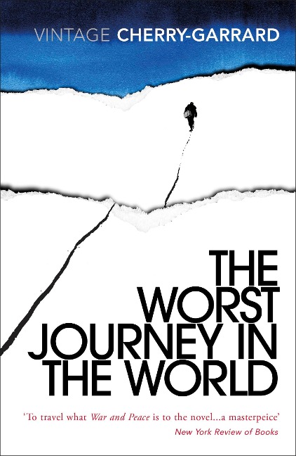 The Worst Journey in the World: Ranked number 1 in National Geographics 100 Best Adventure Books of All Time