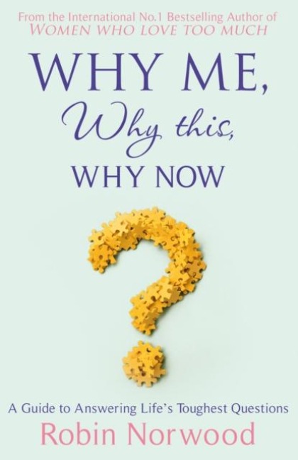 Why Me, Why This, Why Now?: A Guide to Answering Lifes Toughest Questions