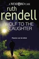 Wolf To The Slaughter: a hugely absorbing and compelling Wexford mystery from the award-winning Queen of Crime, Ruth Rendell