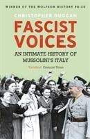 Fascist Voices: An Intimate History of Mussolinis Italy
