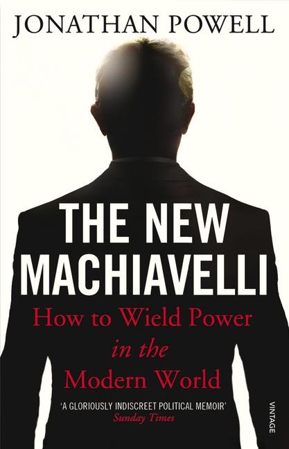 The New Machiavelli: How to Wield Power in the Modern World