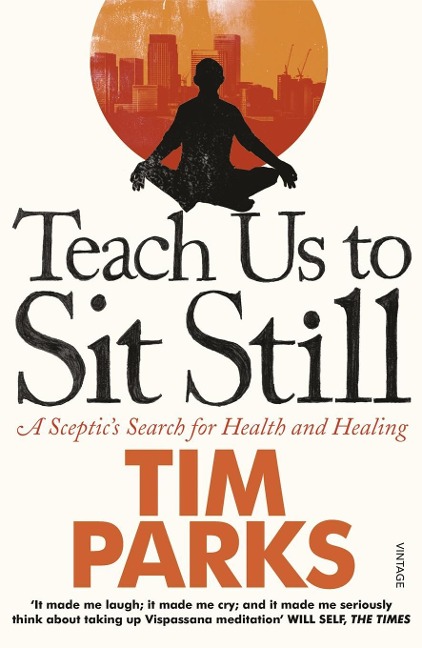 Teach Us to Sit Still: A Sceptics Search for Health and Healing
