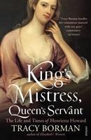 Kings Mistress, Queens Servant: The Life and Times of Henrietta Howard