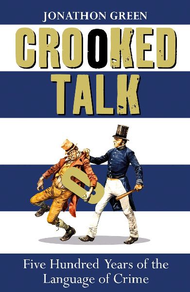 Crooked Talk: Five Hundred Years of the Language of Crime