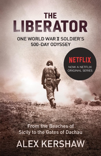 The Liberator: One World War II Soldiers 500-Day Odyssey From the Beaches of Sicily to the Gates of Dachau