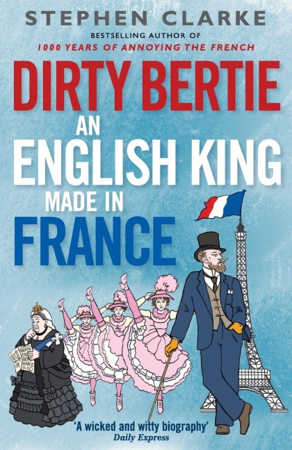 Dirty Bertie: An English King Made in Fr