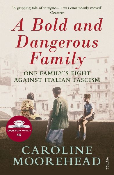A Bold and Dangerous Family: One Familys Fight Against Italian Fascism