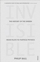 Invisible: The History of the Unseen from Plato to Particle Physics