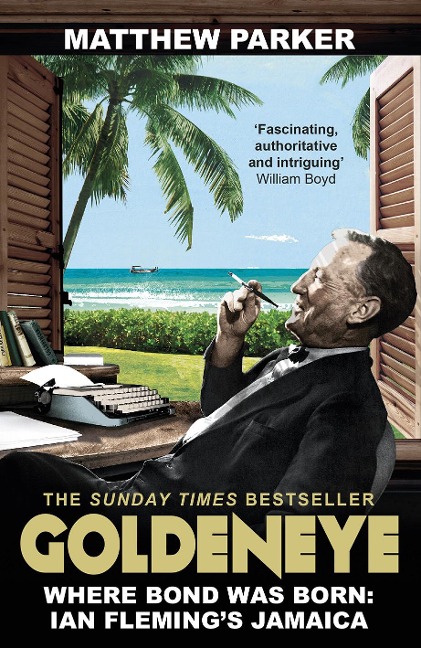 Goldeneye: Where Bond was Born: Ian Flemings Jamaica