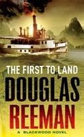 The First To Land: (The Blackwood Family: Book 2): an adrenalin-fuelled, all-action naval adventure from the master storyteller of the sea