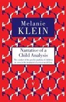 Narrative of a Child Analysis: The Conduct of the Psycho-analysis of Children as Seen in the Treatment of a Ten Year Old Boy