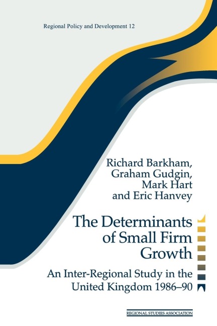 The Determinants of Small Firm Growth: An Inter-Regional Study in the United Kingdom 1986-90