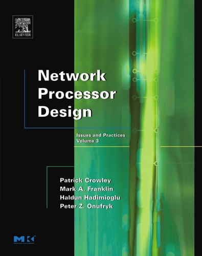 Network Processor Design: Issues and Practices (Volume 3) (The Morgan Kaufmann Series in Computer Architecture and Design, Volume 3)