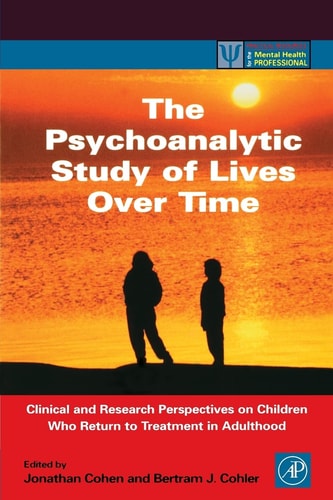 The Psychoanalytic Study of Lives Over Time: Clinical and Research Perspectives on Children Who Return to Treatment in Adulthood (Practical Resources for the Mental Health Professional)