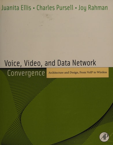 Voice, Video, and Data Network Convergence Architecture and Design, From VoIP to Wireless