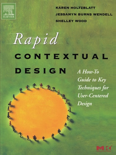 Rapid Contextual Design A How-to Guide to Key Techniques for User-Centered Design