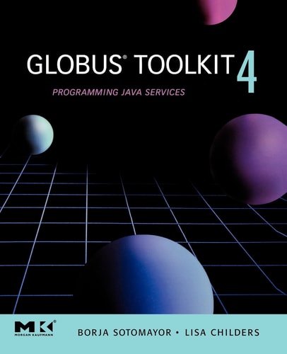 Globus® Toolkit 4 Programming Java Services